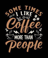 some times i like coffee more than people