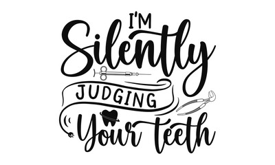 I’m Silently Judging Your Teeth, Dental care hand drawn quote, Typography lettering for poster, Put on your best smile everyday, Vector illustration