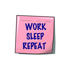 Sticky note paper with text. Work sleep repeat. Vector illustration.