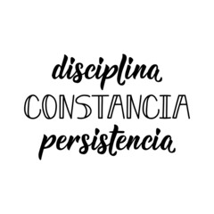 Discipline, constancy, persistence - in Spanish. Lettering. Ink illustration. Modern brush calligraphy.