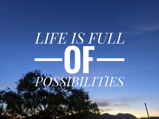 Motivational and inspirational quote with phrase LIFE IS FULL OF POSSIBILITIES
