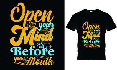 Open Your Mind Before Your ....T Shirt Design 