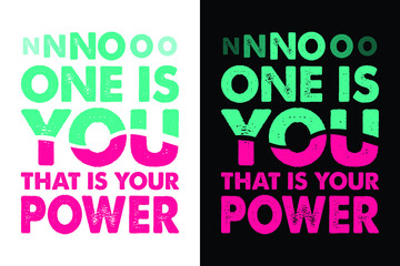 NO ONE IS YOU THAT IS YOUR POWER T-SHIRT