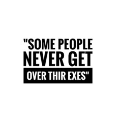 success quote on white, some peoples never get over thir exes