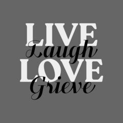 illustration of shirt, gray typography, Live Laugh Love Grieve