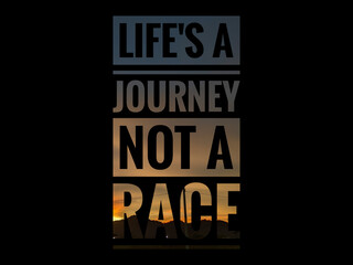 Motivational and inspirational quote with phrase LIFE'S A JOURNEY NOT A RACE.