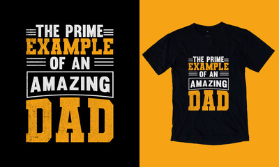Father's Day T-Shirt Design With Awesome Typography. The Prime Example Of An Amazing Dad.