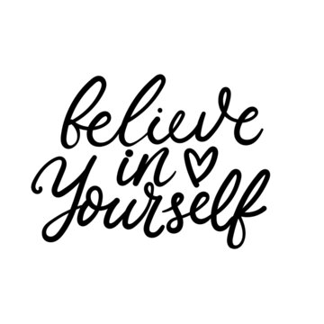 Believe in yourself hand drawn lettering design. Modern hand script inspirational quote isolated on white. Self love motivational vector illustration for print, apparel, poster.Love yourself lettering
