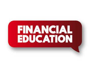 Financial Education - ability to manage personal finance effectively, text concept message bubble