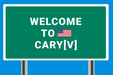 City of Cary[v]. Welcome to Cary[v]. Greetings upon entering American city. Illustration from Cary[v] logo. Green road sign with USA flag. Tourism sign for motorists