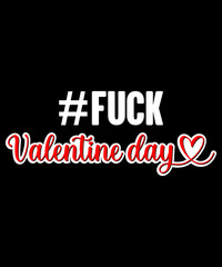 #Fuck Valentine Day T-shirt
Welcome to my Design,
I am a specialized t-shirt Designer.

Description : 
✔ 100% Copy Right Free
✔ Trending Follow T-shirt Design. 
✔ 300 dpi regulation Source file
✔ Easy