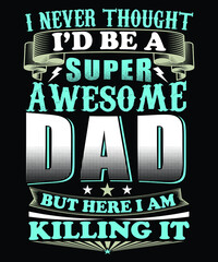  I NEVER THOUGHT I'D BE A SUPER AWESOME DAD BUT HERE I AM KILLING IT T-SHIRT DESIGN
Welcome to my Design,
I am a specialized t-shirt Designer.

Description : 
✔ 100% Copy Right Free
✔ Trending Follow 