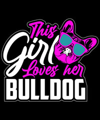 This Girl Loves her Bulldog 

Description : 
✔ 100% Copy Right Free
✔ Trending Follow T-shirt Design. 
✔ 300 dpi regulation Source file
✔ Easy to modify and change color.