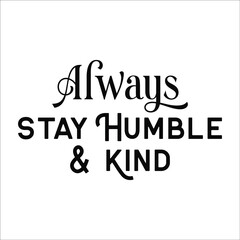 always stay humble and kind design