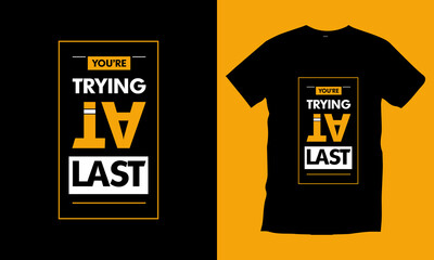 You're trying at last typography t shirt design modern inspirational typography lettering quotes t shirt design vector