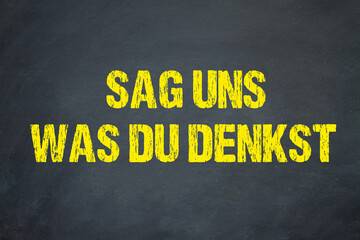 Sag uns was du denkst