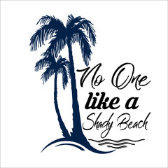 No one like a shady beach,
This is an instant download cutting file-
Possible to Uses for Tshirt,posters, greeting  so much more!-includes:-#-1 EPS file **( high resolution)