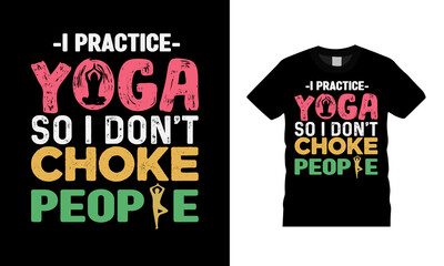 I Practice Yoga So I Don't Choke People T shirt Design