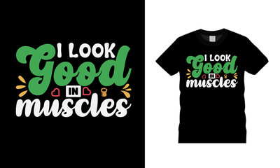 I Look Good In Muscles Gym T shirt Design, apparel, vector illustration, graphic template, print on demand, textile fabrics, retro style, typography, vintage, eps 10, element, gym tee