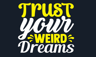 Naklejka na ściany i meble Trust your weird dreams- motivation t-shirt design, Hand drawn lettering phrase, Calligraphy t-shirt design, Handwritten vector sign, EPS 10