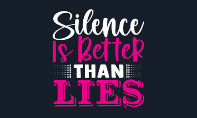 Silence is better than lies- motivation t-shirt design, Hand drawn lettering phrase, Calligraphy t-shirt design, Handwritten vector sign, EPS 10