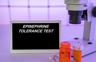 Medical tests and diagnostic procedures concept. Text on display in lab Epinephrine Tolerance Test