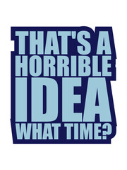 Thats a horrible Idea 