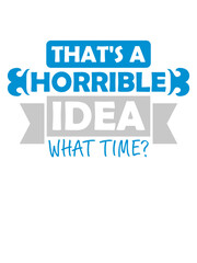 Thats a horrible Idea 