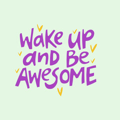 Wake up and be awesome - hand-drawn quote with hearts. Creative lettering illustration for posters, mugs, etc.