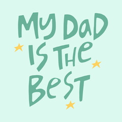 My dad is the best - hand-drawn quote. Creative lettering illustration for posters, cards, etc.