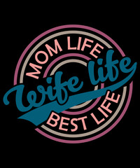 Obraz premium Wife Life Mom Life Best Life T-Shirt Design. Gift for mom and wife shirt design.