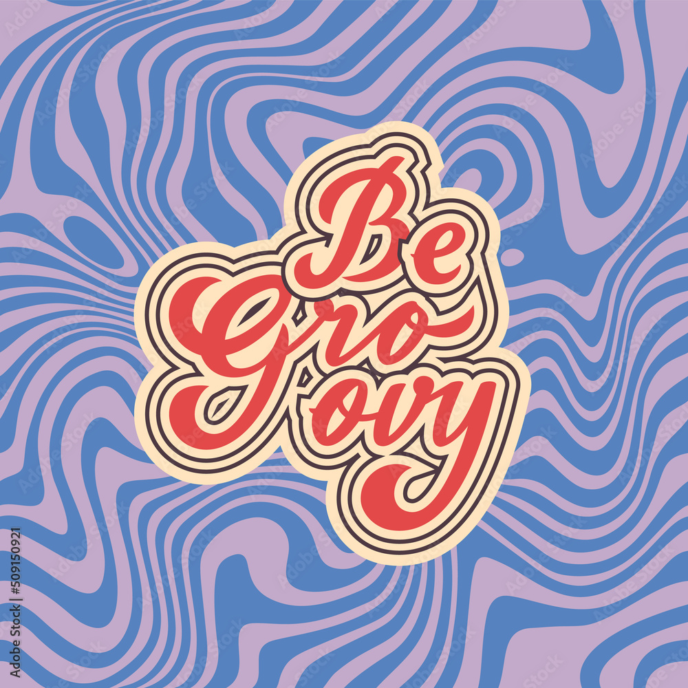 Poster Be Groovy - Retro 70s Banner with Psychedelic Background and Vintage Lettering. Hippy Vibes Style Vector Illustration