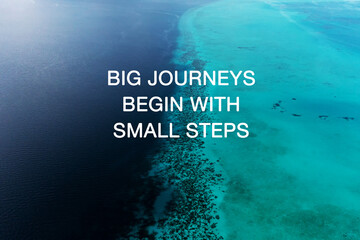 Motivational and inspirational quotes - Big journeys begin with small steps
