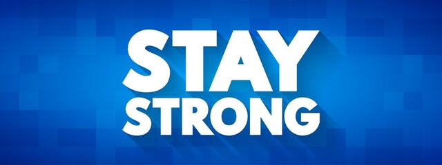 Stay Strong text concept for presentations and reports