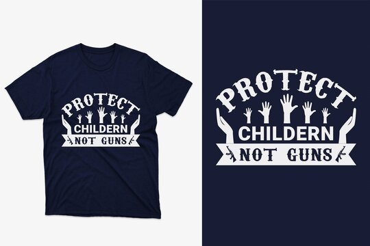 Protect Children Not Guns End Gun Violence T-shirt Design