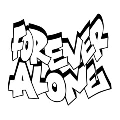 decorative inscription "forever alone" in graffiti style on white background.street style type.vector illustration.hiphop letters.modern typography design.perfect for posters,tattoo,sticker,t-shirt