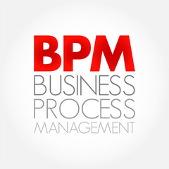 BPM Business Process Management - discipline in which people use various methods to discover, model, analyze, measure, improve, optimize, and automate business processes, acronym text concept