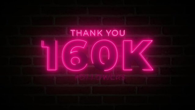 Thank you 160K followers. 160,000 followers realistic neon sign on the brick wall animation