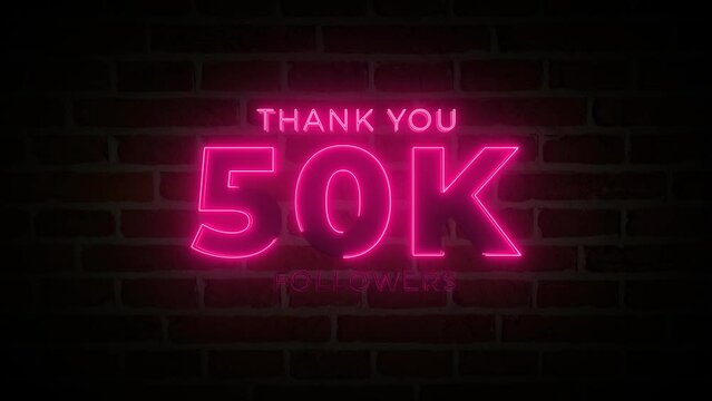 Thank you 50K followers. 50,000 followers realistic neon sign on the brick wall animation.