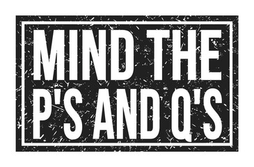 MIND THE P'S AND Q'S, words on black rectangle stamp sign - obrazy, fototapety, plakaty