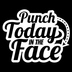 Punch Today In The Face illustration, Funny Motivational Quote vector