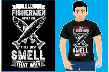 Old Fishermen Never Die they just smell That why. Fishing T-shirt Design. Old Fishing 