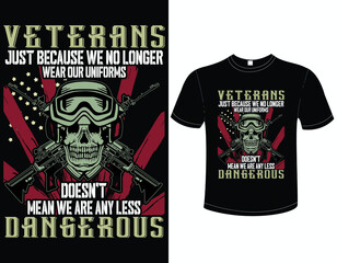 Veterans just because we no longer wear our uniforms_Veteran T Shirt Design