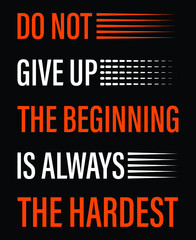 Do not give up the beginning  Typography Print-ready inspirational and motivational posters, t-shirts, notebook cover design bags, cups, cards, flyers, stickers, and badges. vector file template