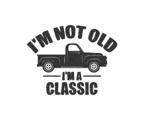 I'm not old i'm a classic t-shirt design