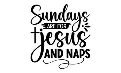 Sundays are for Jesus and naps, Bible verse typography design , Hand drawn lettering phrase, Calligraphy t shirt design, antique monochrome religious vintage label, badge, crest for flayer poster logo