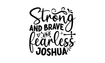 Strong brave fearless Joshua, Bible verse typography design , Hand drawn lettering phrase, Calligraphy t shirt design, antique monochrome religious vintage label, badge, crest for flayer poster logo