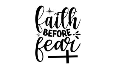 Faith before  fear, Bible Verse t shirts design, Bible verse typography Design, Isolated on white background, svg Files for Cuttin, antique monochrome religious vintage label, badge, crest for flayer 