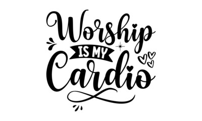 Worship is my cardio, Bible Verse t shirts design, Bible verse typography Design, Isolated on white background, svg Files for Cuttin, antique monochrome religious vintage label, badge, crest for flaye