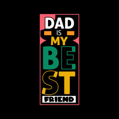 Dad is my best friend typography lettering for t shirt ready for print 